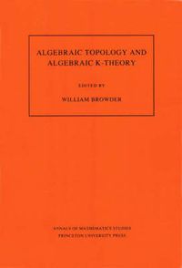 Cover image for Algebraic Topology and Algebraic K-Theory (AM-113), Volume 113: Proceedings of a Symposium in Honor of John C. Moore. (AM-113)
