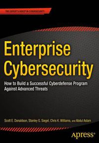 Cover image for Enterprise Cybersecurity: How to Build a Successful Cyberdefense Program Against Advanced Threats