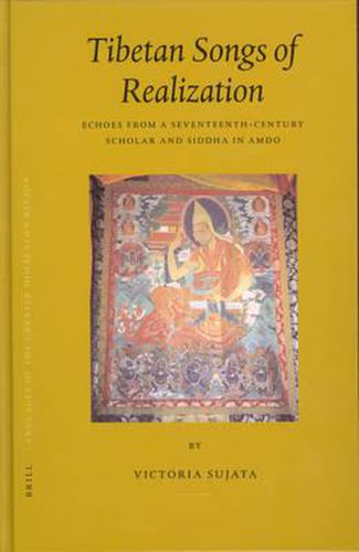 Tibetan Songs of Realization: Echoes from a Seventeenth-Century Scholar and Siddha in Amdo