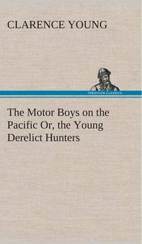 Cover image for The Motor Boys on the Pacific Or, the Young Derelict Hunters