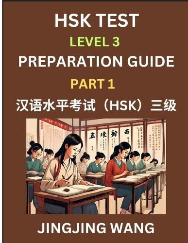 Cover image for HSK Test Level 3 Preparation Guide (Part 1)- A Beginner's Study Material to Self-learn Mandarin Chinese Characters, Words, Example Sentences, Vocabulary, Essays and Stories to Pass Hanyu Shuiping Kaoshi, Easy Lessons, Books for HSK All Levels