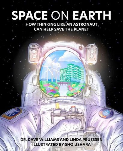 Cover image for Space on Earth: How Thinking Like an Astronaut Can Help Save the Planet