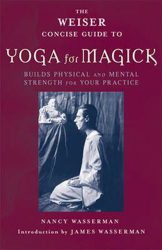 Cover image for Weiser Concise Guide to Yoga for Magick: Builds Physical and Mental Strength for Your Practice