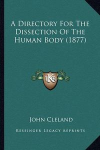 Cover image for A Directory for the Dissection of the Human Body (1877)