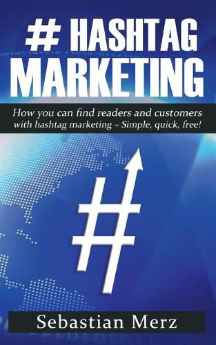 # Hashtag-Marketing: How you can find readers and customers with hashtag marketing - Simple, quick, free!