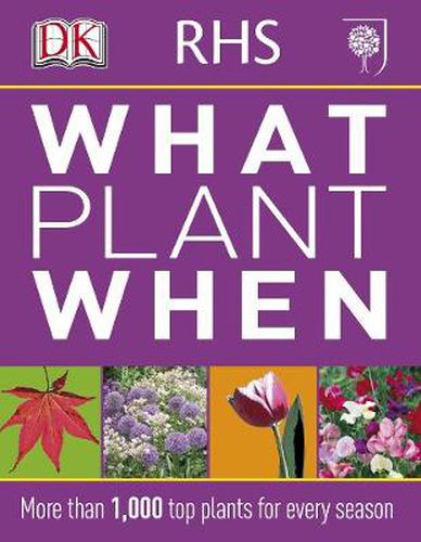 Cover image for RHS What Plant When: More than 1,000 Top Plants for Every Season