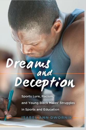 Cover image for Dreams and Deception: Sports Lure, Racism, and Young Black Males' Struggles in Sports and Education