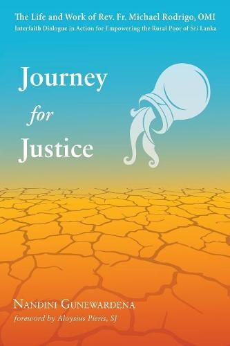 Cover image for Journey for Justice: The Life and Work of Rev. Fr. Michael Rodrigo, Omi: Interfaith Dialogue in Action for Empowering the Rural Poor of Sri Lanka