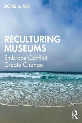 Cover image for Reculturing Museums: Embrace Conflict, Create Change