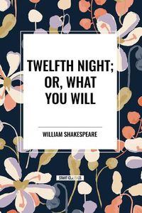 Cover image for Twelfth Night; Or, What You Will