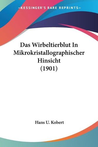 Cover image for Das Wirbeltierblut in Mikrokristallographischer Hinsicht (1901)