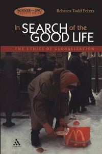 Cover image for In Search of the Good Life: The Ethics of Globalization