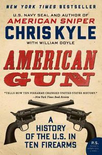 Cover image for American Gun: A History of the U.S. in Ten Firearms