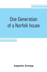 Cover image for One generation of a Norfolk house: a contribution to Elizabethan history