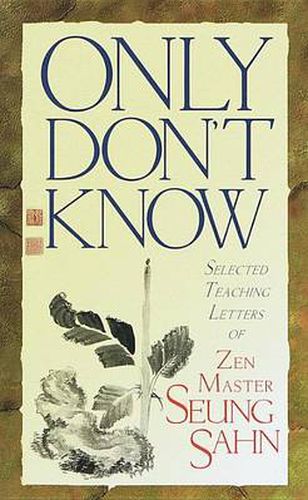 Cover image for Only Don't Know: Selected Teaching Letters on Zen Master Sueng Sahn