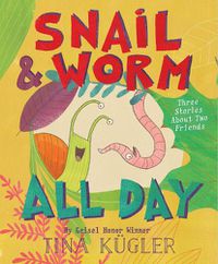 Cover image for Snail and Worm All Day: Three Stories about Two Friends