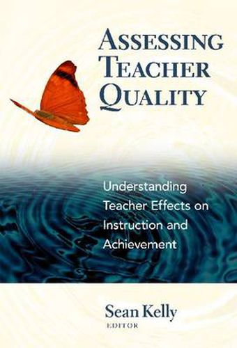 Assessing Teacher Quality: Understanding Teacher Effects on Instruction and Achievement