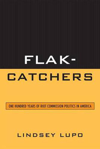 Cover image for Flak-Catchers: One Hundred Years of Riot Commission Politics in America