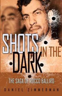 Cover image for Shots In The Dark: The Saga Of Rocco Balliro