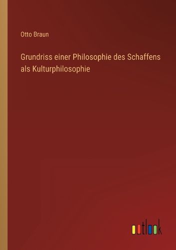 Cover image for Grundriss einer Philosophie des Schaffens als Kulturphilosophie