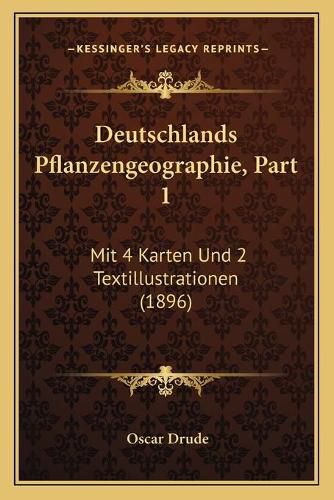 Cover image for Deutschlands Pflanzengeographie, Part 1: Mit 4 Karten Und 2 Textillustrationen (1896)