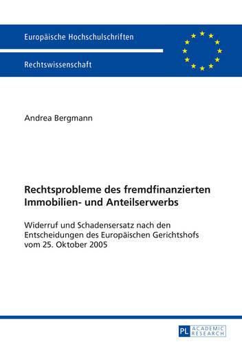 Rechtsprobleme Des Fremdfinanzierten Immobilien- Und Anteilserwerbs: Widerruf Und Schadensersatz Nach Den Entscheidungen Des Europaeischen Gerichtshofs Vom 25. Oktober 2005