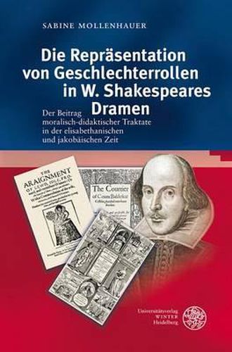 Cover image for Die Reprasentation Von Geschlechterrollen in W. Shakespeares Dramen: Der Beitrag Moralisch-Didaktischer Traktakte in Der Elisabethanischen Und Jakobaischen Zeit