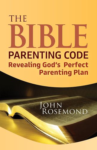 The Bible Parenting Code: Revealing God's Perfect Parenting Plan