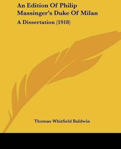 An Edition of Philip Massinger's Duke of Milan: A Dissertation (1918)