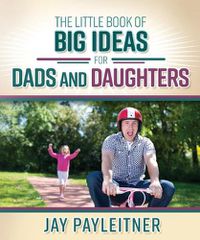 Cover image for The Little Book of Big Ideas for Dads and Daughters