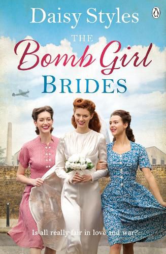 The Bomb Girl Brides: Is all really fair in love and war? The gloriously heartwarming, wartime spirit saga