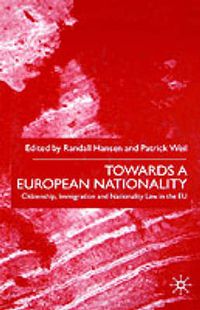 Cover image for Towards A European Nationality: Citizenship, Immigration and Nationality Law in the EU