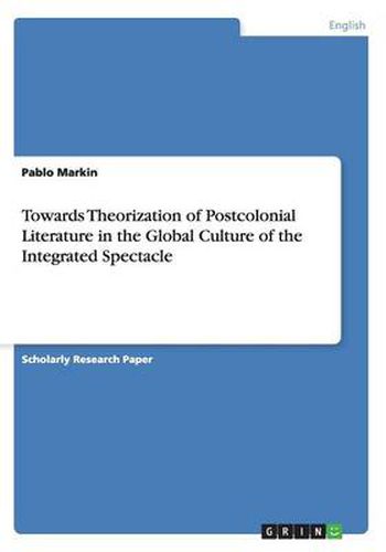 Cover image for Towards Theorization of Postcolonial Literature in the Global Culture of the Integrated Spectacle