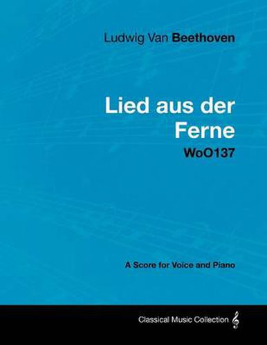 Cover image for Ludwig Van Beethoven - Lied Aus Der Ferne - WoO137 - A Score for Voice and Piano