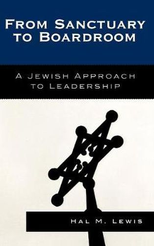 Cover image for From Sanctuary to Boardroom: A Jewish Approach to Leadership