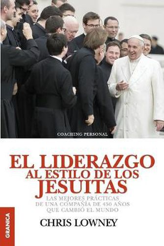 Cover image for El Liderazgo Al Estilo de Los Jesuitas: Las mejores practicas de una compania de 450 anos que cambio el mundo