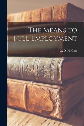 Cover image for The Means to Full Employment