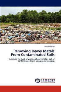 Cover image for Removing Heavy Metals from Contaminated Soils