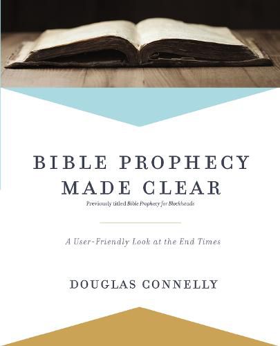 Bible Prophecy Made Clear: A User-Friendly Look at the End Times