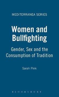 Cover image for Women and Bullfighting: Gender, Sex and the Consumption of Tradition