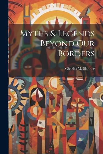 Cover image for Myths & Legends Beyond our Borders