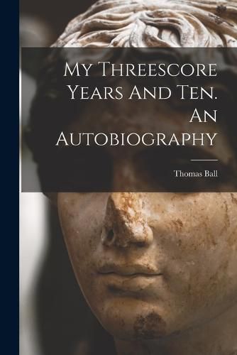 My Threescore Years And Ten. An Autobiography