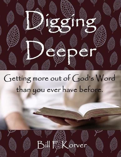 Cover image for Digging Deeper: Getting More Out of God's Word Than You Ever Have Before