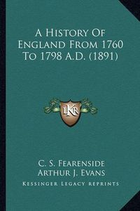 Cover image for A History of England from 1760 to 1798 A.D. (1891) a History of England from 1760 to 1798 A.D. (1891)