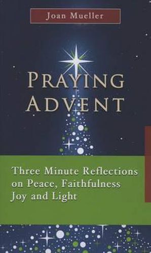 Cover image for Praying Advent: Three Minute Reflections on Peace, Faithfulness Joy and Light