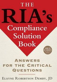 Cover image for The RIA's Compliance Solution Book: Answers for the Critical Questions