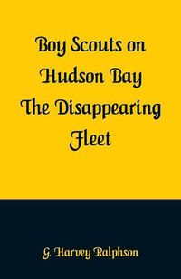 Cover image for Boy Scouts on Hudson Bay: The Disappearing Fleet