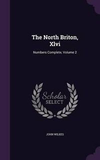 Cover image for The North Briton, XLVI: Numbers Complete, Volume 2