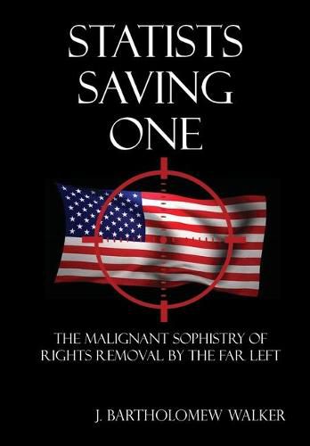 Cover image for Statists Saving One: The Malignant Sophistry of Rights Removal by the Far Left