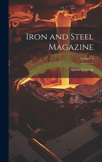 Cover image for Iron and Steel Magazine; Volume 4